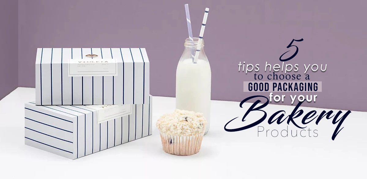 Five Tips Help You To Choose Good Packaging For Your Bakery Products