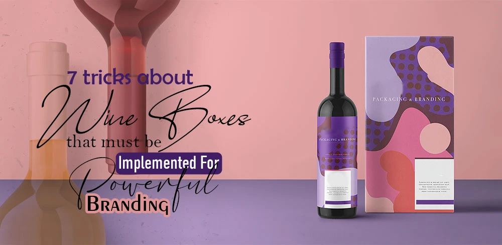 7 Tricks About Wine Boxes That Must Be Implemented For Powerful Branding