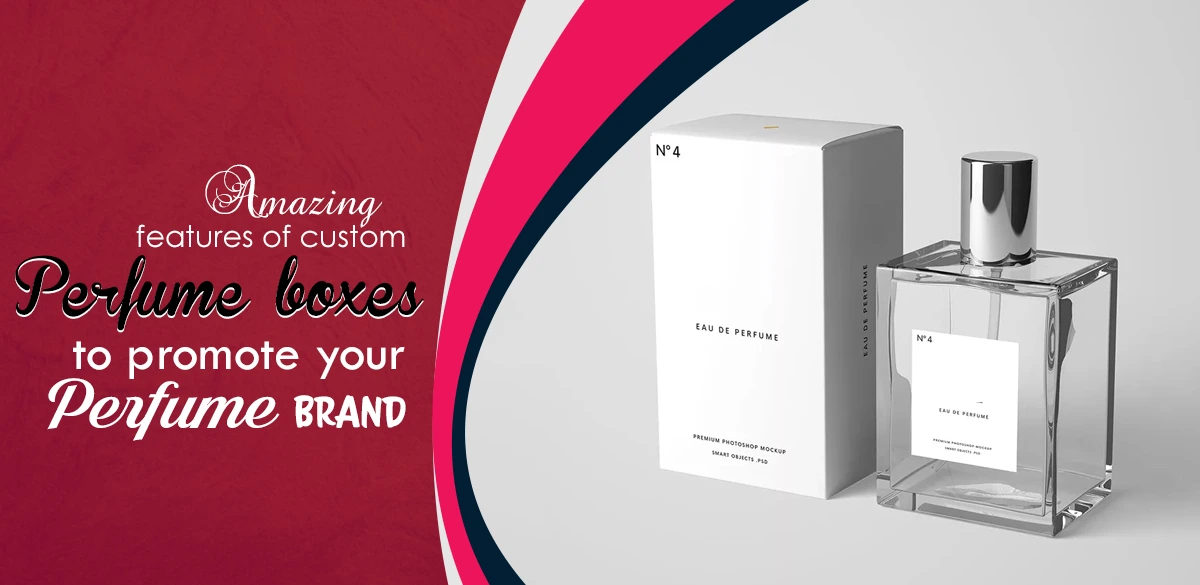 Features Of Custom Perfume Boxes To Promote Your Perfume Brand