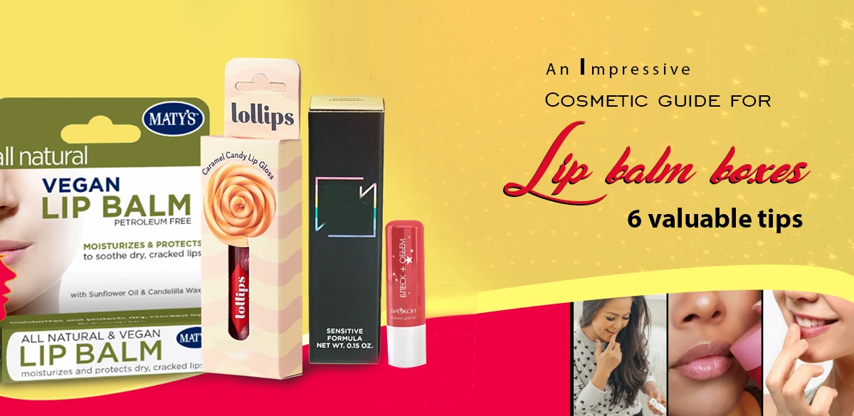 An Impressive Cosmetic Guide For Lip Balm Boxes 6 Valuable Tips