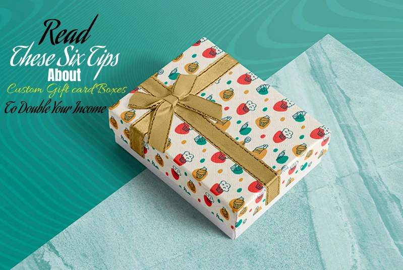 Six Tips About Custom Gift Card Boxes To Double Your Income
