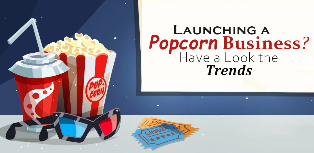 Launching A Popcorn Business Have A Look The Trends