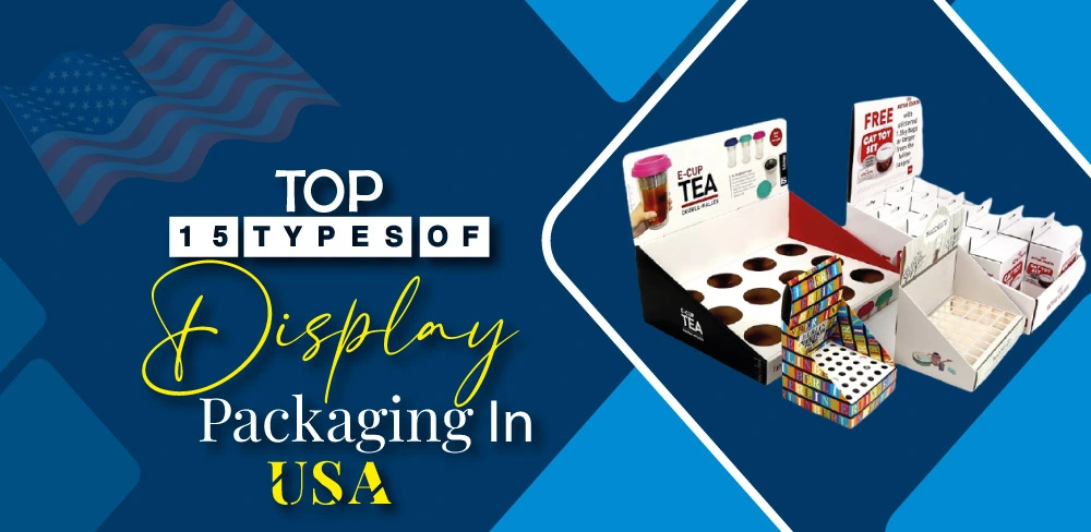 Top 15 Types Of Display Packaging In Usa