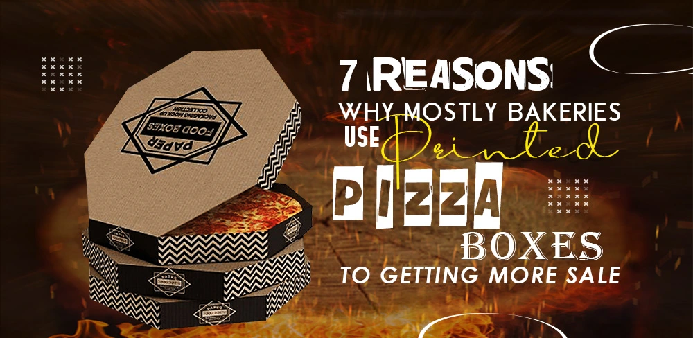 Why Mostly Bakeries Use Printed Pizza Boxes To Getting More Sale