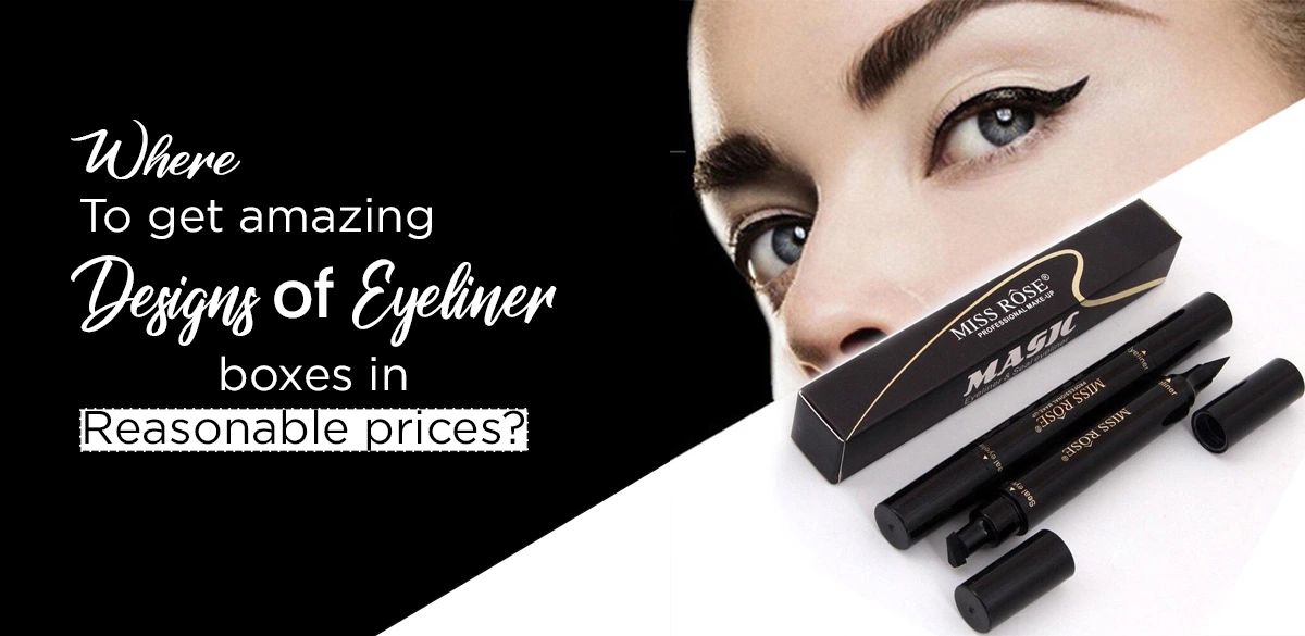 Where To Get Amazing Designs Of Eyeliner Boxes In Reasonable Prices