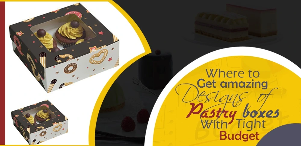 Get Amazing Designs Of Pastry Boxes With Tight Budget